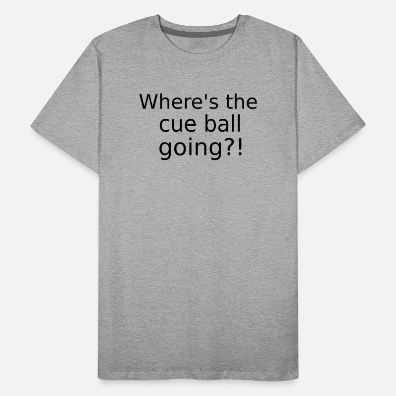 Where's the cue ball going? - Funny Snooker Slogan Men's Premium Organic T-Shirt
