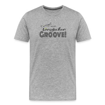 Du versaust meinen königlichen Groove! - Männer Premium Bio T-Shirt - Grau meliert - Vorne - Damien (186cm)