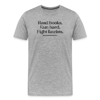 Read books. Run hard. Fight fascists. - Männer Premium Bio T-Shirt - Grau meliert - Vorne - Damien (186cm)