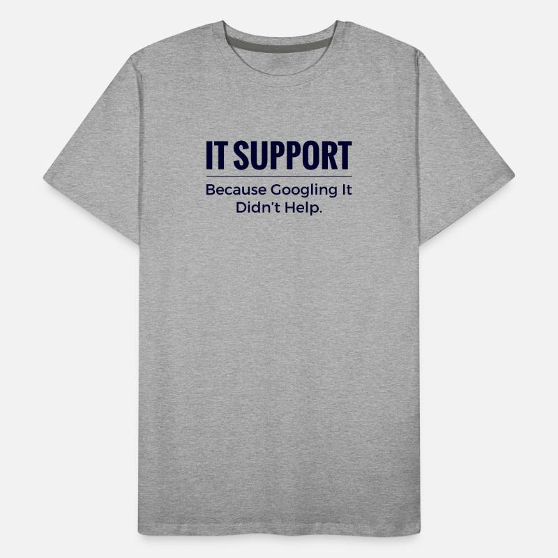 IT Support Shirt – Because Googling It Didn’t Help Men's Premium Organic T-Shirt