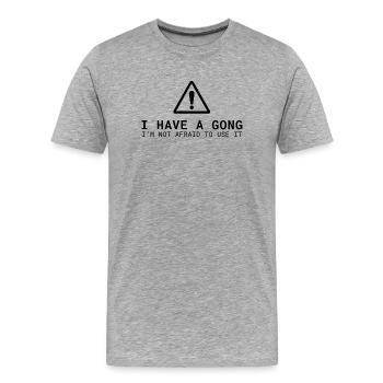 I Have a Gong - I'm Not Afraid to Use It | Fun  - Männer Premium Bio T-Shirt - Grau meliert - Vorne - Damien (186cm)