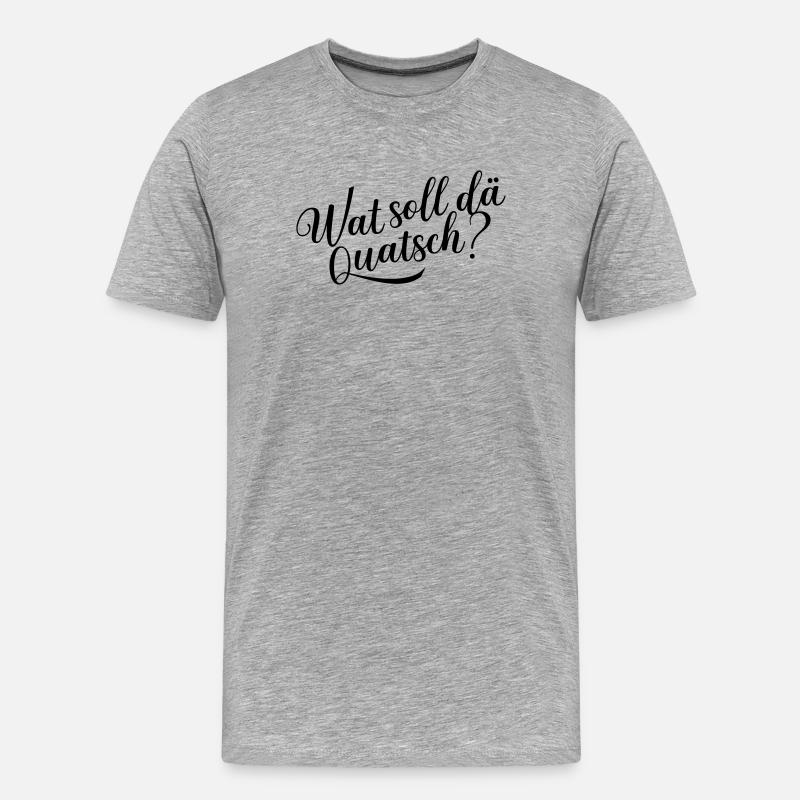 Wat soll dä Quatsch? - Männer Premium Bio T-Shirt - Grau meliert