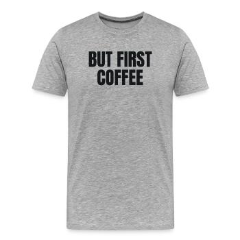 Mais d’abord le café - Chemise drôle de café - T-shirt bio Premium Homme - gris chiné - Devant - Damien (186cm)
