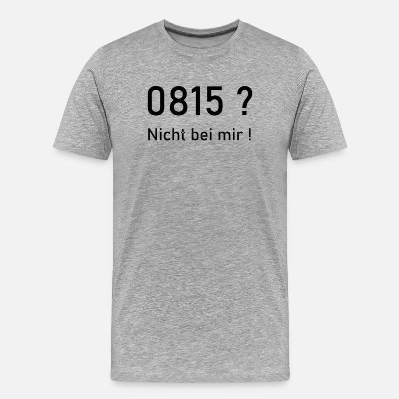 0815? Nicht bei mir! - Männer Premium Bio T-Shirt - Grau meliert