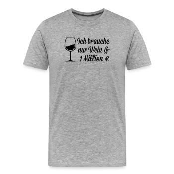 Ich brauche Wein und 1 Million Euro - Männer Premium Bio T-Shirt - Grau meliert - Vorne - Damien (186cm)