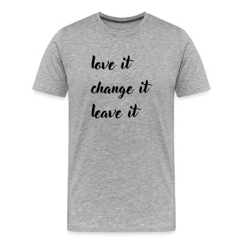love it change it leave it - Männer Premium Bio T-Shirt - Grau meliert - Vorne - Damien (186cm)