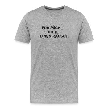 Schriftzug FÜR MICH BITTE EINEN RAUSCH - Männer Premium Bio T-Shirt - Grau meliert - Vorne - Damien (186cm)