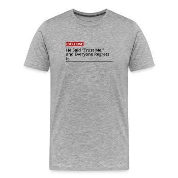 Er sagte: Vertrau mir, und alle bereuen es. - Männer Premium Bio T-Shirt - Grau meliert - Vorne - Damien (186cm)