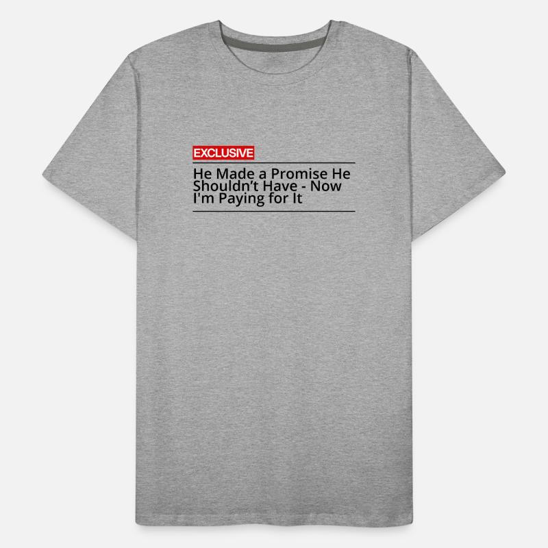 He made a promise he shouldn't have Men's Premium Organic T-Shirt
