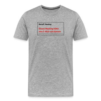 Dieses Meeting hätte eine E-Mail sein können – Lus - Männer Premium Bio T-Shirt - Grau meliert - Vorne - Damien (186cm)
