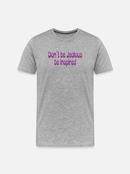 Don't Be Jealous – Be Inspired Saying - Men's Premium Organic T-Shirt - heather grey