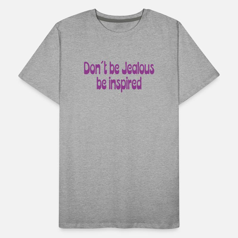 Don’t Be Jealous – Be Inspired Spruch Männer Premium Bio T-Shirt