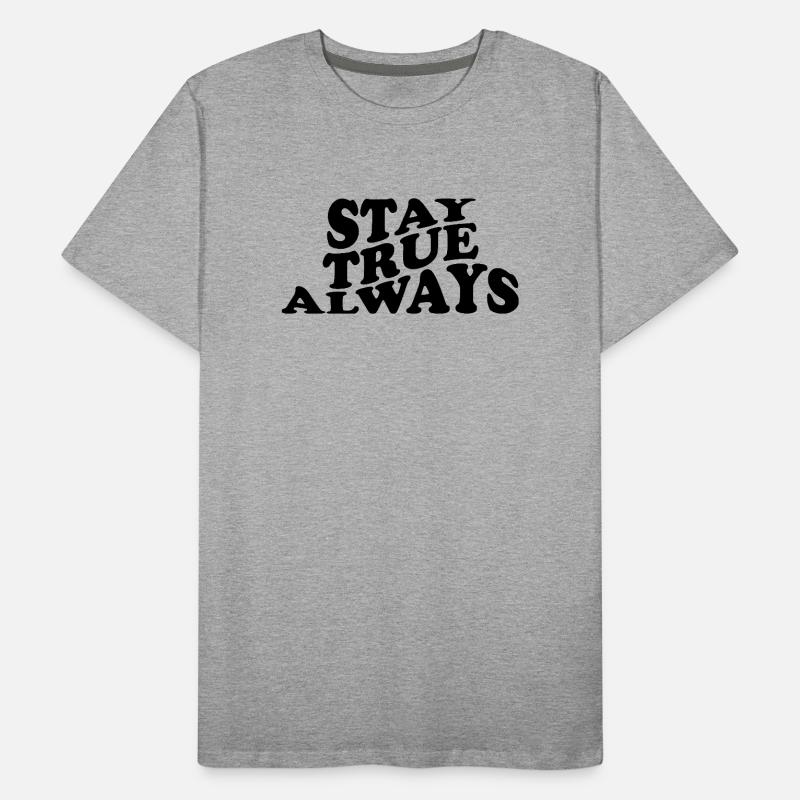 Stay True Always – Authentic Statement Design Men's Premium Organic T-Shirt