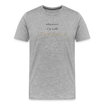 Whatever I'm still Fabulous - Elegant Luxury Quote - Männer Premium Bio T-Shirt - Grau meliert - Vorne - Damien (186cm)