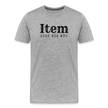 Berner sagen das "Item sigs wis wöu" - Männer Premium Bio T-Shirt - Grau meliert - Vorne - Damien (186cm)