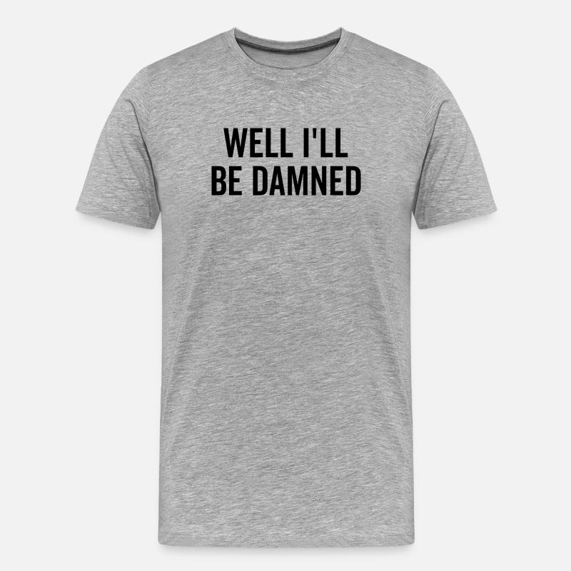 Nun, ich werde verdammt sein - Männer Premium Bio T-Shirt - Grau meliert