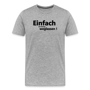 Einfach weglassen - Männer Premium Bio T-Shirt - Grau meliert - Vorne - Damien (186cm)