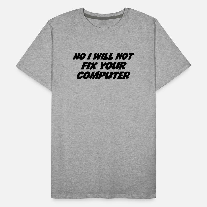 No I will not fix your computer Men's Premium Organic T-Shirt