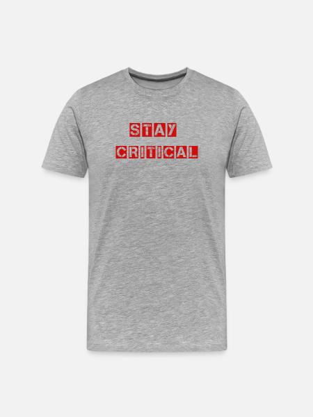 Stay Critical Shirt - Question Everything - Men's Premium Organic T-Shirt - heather grey