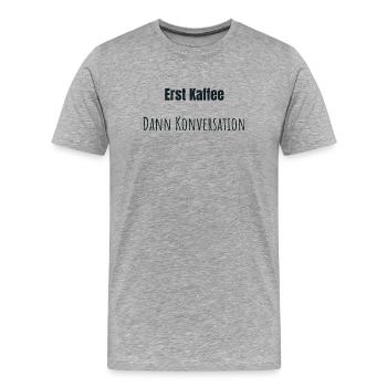 Erst Kaffee bitte - Männer Premium Bio T-Shirt - Grau meliert - Vorne - Damien (186cm)