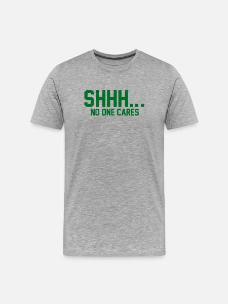 SHHH... No one cares - Men's Premium Organic T-Shirt - heather grey