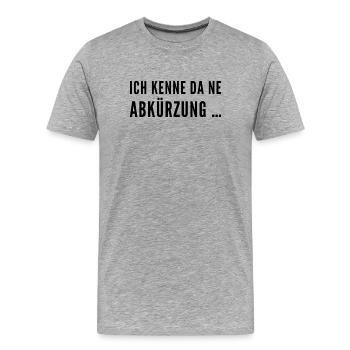 Ich kenne da ne Abkürzung -  Frecher Sprucht  - Männer Premium Bio T-Shirt - Grau meliert - Vorne - Damien (186cm)