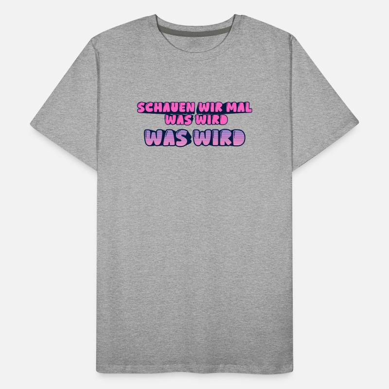 Schauen wir mal was wird - was wird Männer Premium Bio T-Shirt