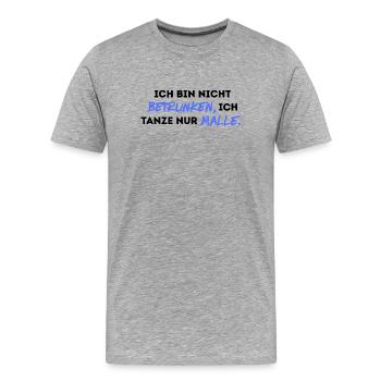 Ich bin nicht betrunken, ich tanze nur Malle. - Männer Premium Bio T-Shirt - Grau meliert - Vorne - Damien (186cm)