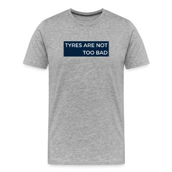 Tyres are not too bad - Motor Sport Radio Message - Men's Premium Organic T-Shirt - heather grey - Front - Damien (186cm)