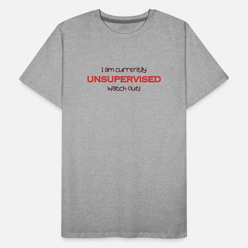 Am currently unsupervised, watch out! Funny. Men's Premium Organic T-Shirt