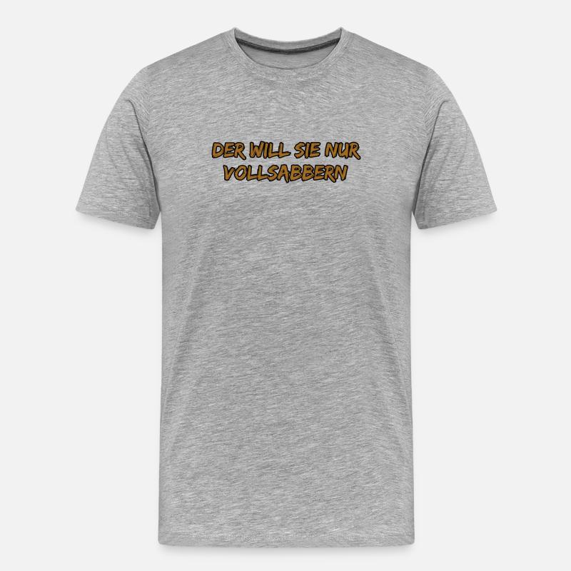 Der Will Sie Nur Vollsabbern - Männer Premium Bio T-Shirt - Grau meliert