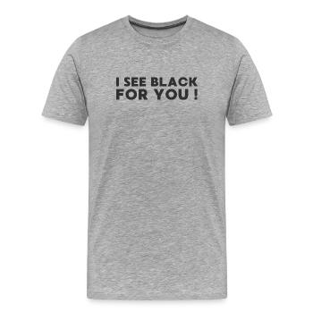 I SEE BLACK FOR YOU - Männer Premium Bio T-Shirt - Grau meliert - Vorne - Damien (186cm)