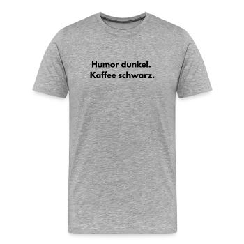 Dire - humour noir. Café noir- - T-shirt bio Premium Homme - gris chiné - Devant - Damien (186cm)