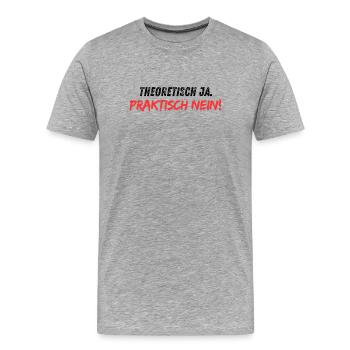Theoretisch_ja_praktisch_nein - Männer Premium Bio T-Shirt - Grau meliert - Vorne - Damien (186cm)