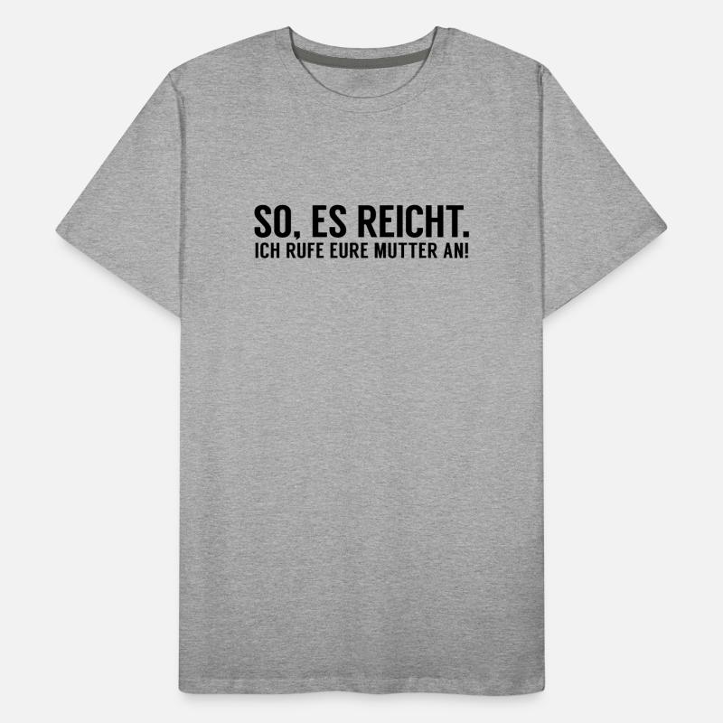 Es reicht ich rufe eure Mutter an Männer Premium Bio T-Shirt