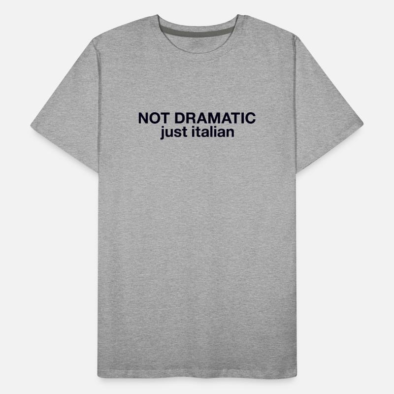 Not dramatic just Italian Men's Premium Organic T-Shirt
