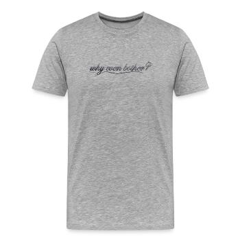 Pourquoi s’embêter ? - T-shirt bio Premium Homme - gris chiné - Devant - Damien (186cm)