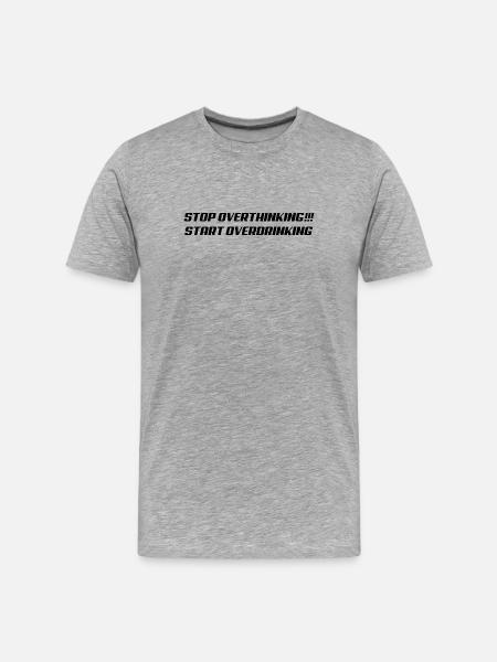 Stop overthinking Start overdrinking - Men's Premium Organic T-Shirt - heather grey