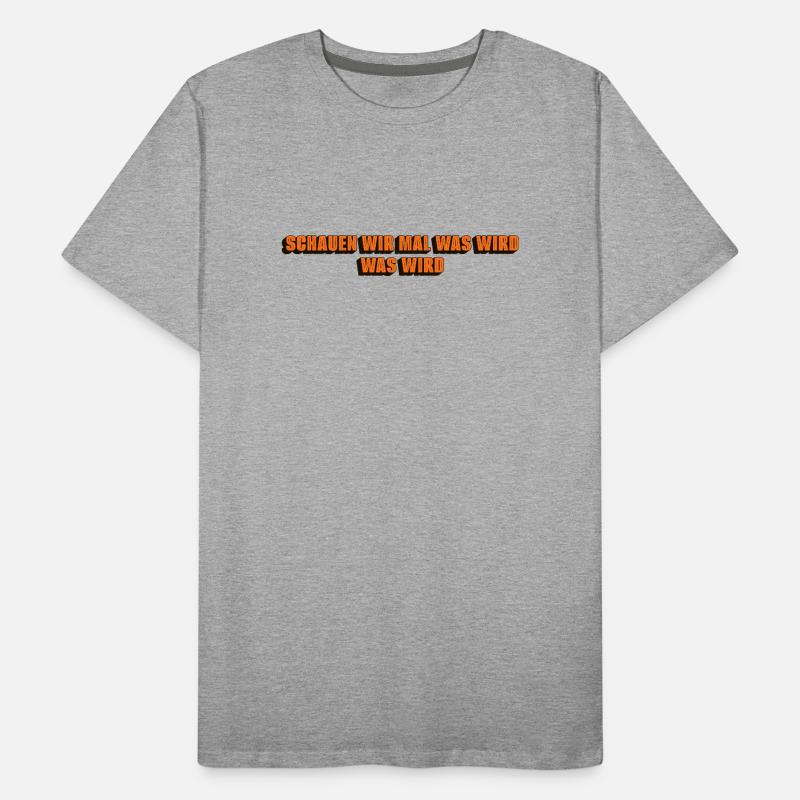 Schauen wir mal was wird - was wird Männer Premium Bio T-Shirt