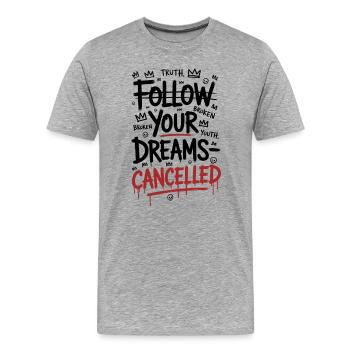 Follow Your Dreams Canceled Statement - Men's Premium Organic T-Shirt - heather grey - Front - Damien (186cm)