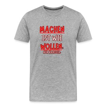 Machen ist wie wollen nur Krasser - Männer Premium Bio T-Shirt - Grau meliert - Vorne - Damien (186cm)