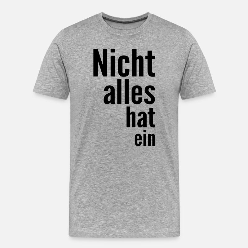 Nicht alles hat ein - Männer Premium Bio T-Shirt - Grau meliert