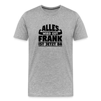 Alles wird gut Frank ist jetzt da - Männer Premium Bio T-Shirt - Grau meliert - Vorne - Damien (186cm)
