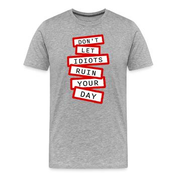 Ne laisse pas les idiots gâcher ta journée. Sarcasme drôle. - T-shirt bio Premium Homme - gris chiné - Devant - Damien (186cm)