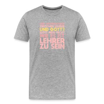 Der Unterschied Zwischen Lehrer Und Gott?... - Männer Premium Bio T-Shirt - Grau meliert - Vorne - Damien (186cm)