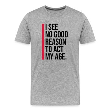 to act my age - Men's Premium Organic T-Shirt - heather grey - Front - Damien (186cm)