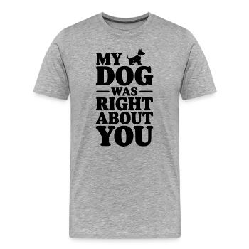 Mon chien avait raison à ton sujet - T-shirt bio Premium Homme - gris chiné - Devant - Damien (186cm)