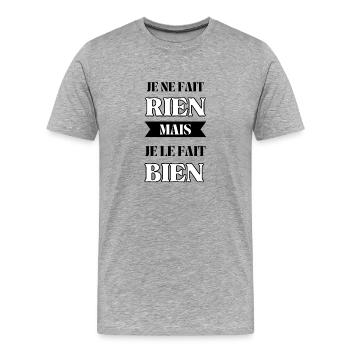 Je ne fait rien mais je le fait bien - T-shirt bio Premium Homme - gris chiné - Devant - Damien (186cm)