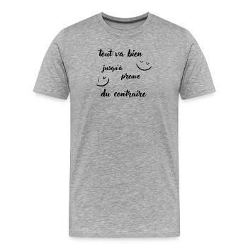 Tout va bien jusqu'à preuve du contraire - T-shirt bio Premium Homme - gris chiné - Devant - Damien (186cm)