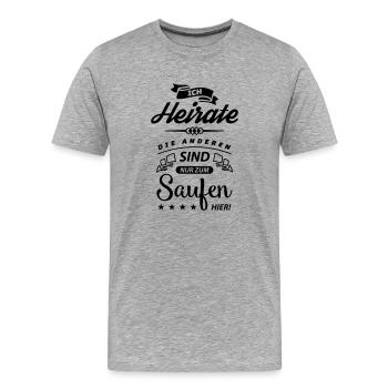 heirate nur zum saufen hier - Männer Premium Bio T-Shirt - Grau meliert - Vorne - Damien (186cm)